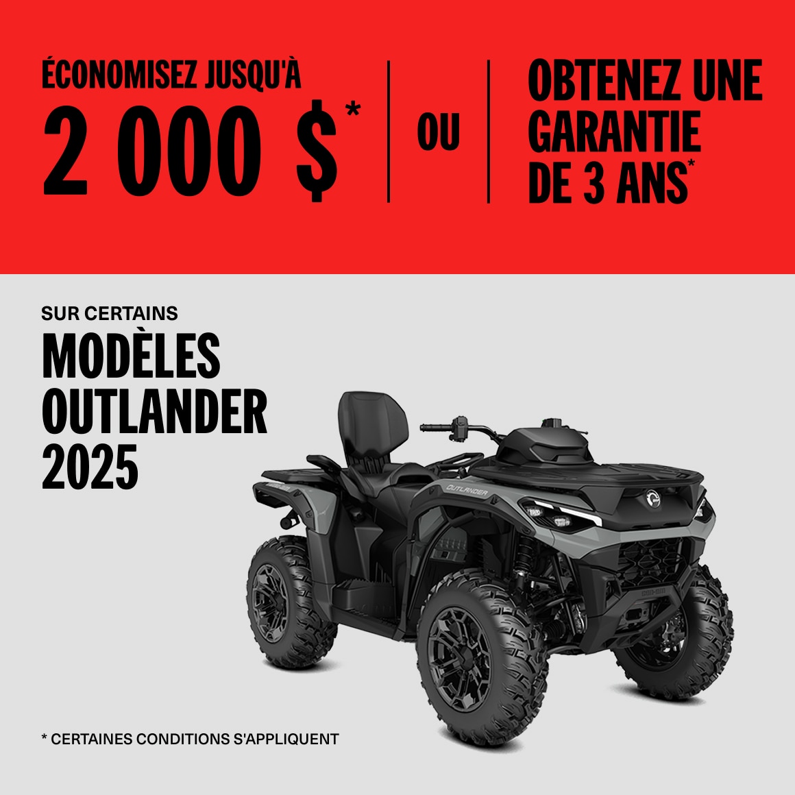 Économisez jusqu'à 2000$ ou obtient une garantie de 3 ans sur certains modèes Outlander 2025