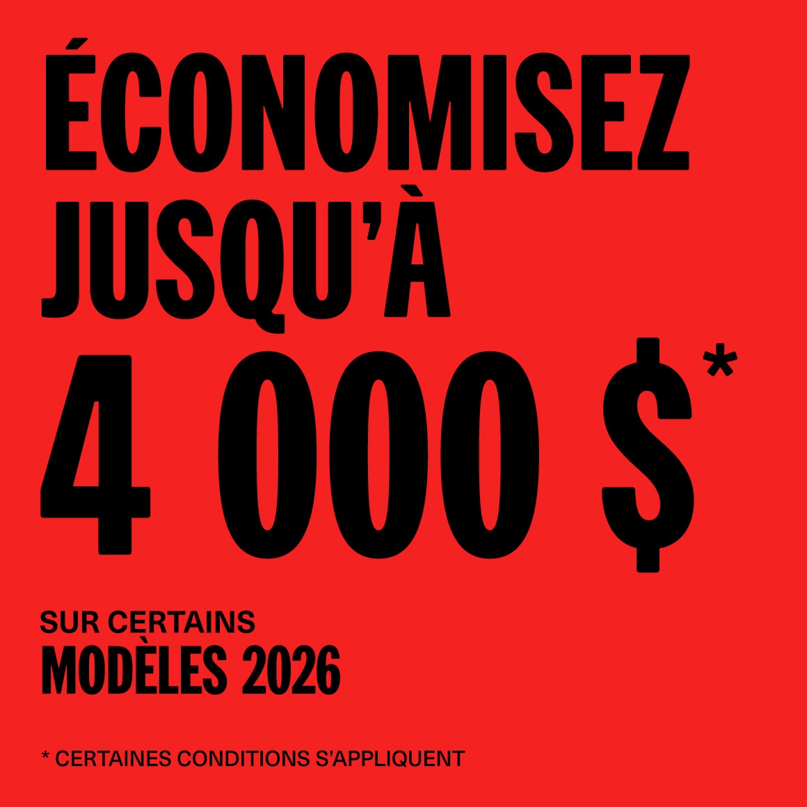 Économisez jusqu'à 4 000 $ sur certains modèles 2026